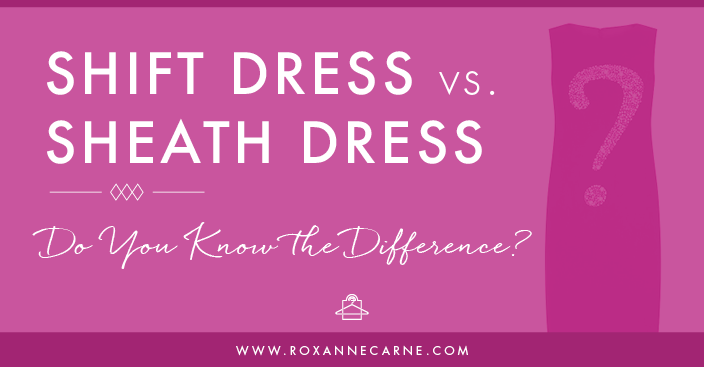 Do You Know the Difference Between a Shift Dress vs. a Sheath Dress - Click for more info! - Roxanne Carne | Personal Stylist