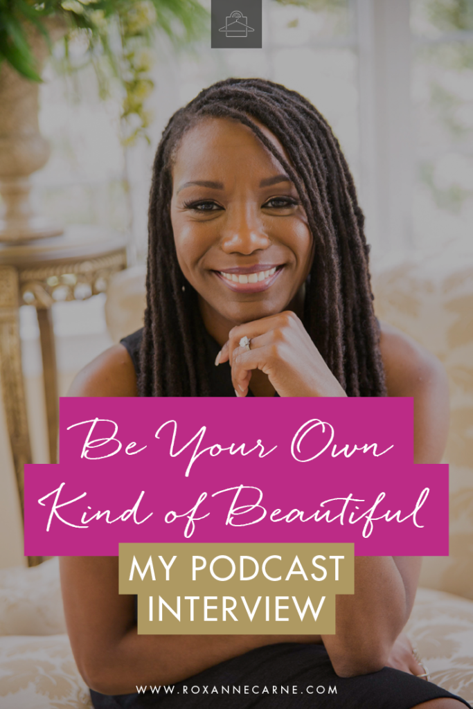 Discover How to Be Your Own Kind of Beautiful - Podcast featuring Roxanne Carne Personal Stylist