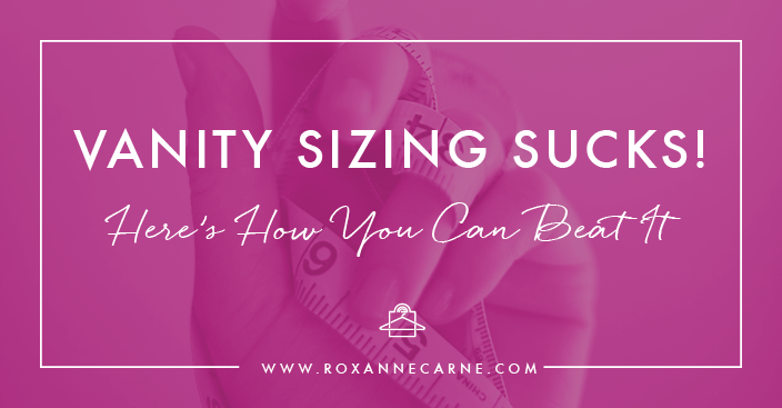 Uncover the Truth About Vanity Sizing in Women's Fashion from Roxanne Carne Personal Stylist