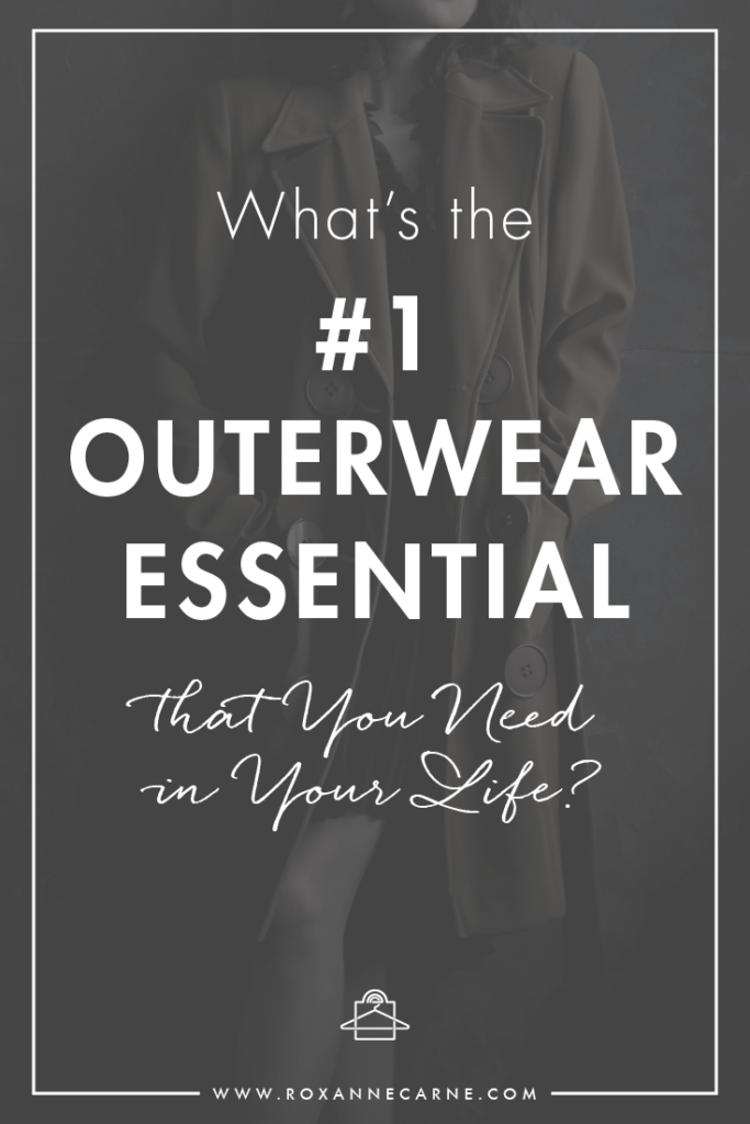 Find out the #1 outerwear essential you need in your life! - Roxanne Carne | Personal Stylist
