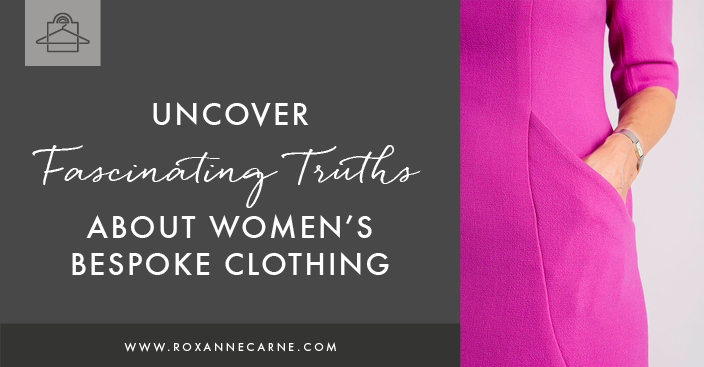 Explore the Idea of Bespoke Clothing for Women - Roxanne Carne | Personal Stylist