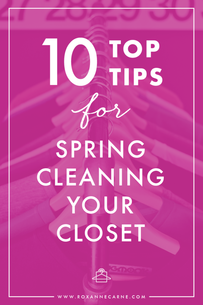 Top Ten Tips on How to Spring Clean Your Closet - Roxanne Carne | Personal Stylist