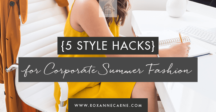 Get 5 Simple Tips on the Best Way to Dress for Work in the Summertime! ~ Roxanne Carne | Personal Stylist