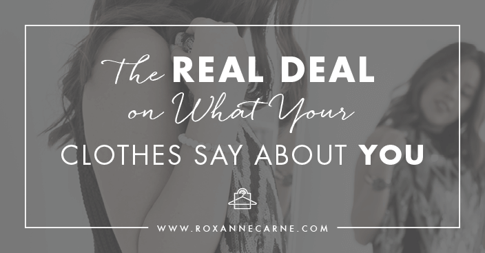 Want to know what your clothing really says about you? Learn more with Roxanne Carne | Personal Stylist!