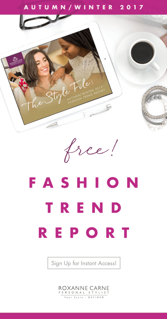 Want to know what’s hot in women’s fashion trends this fall & winter season? My Autumn/Winter 2017 Trend Guide gives you great insight on the top ten looks that you can wear this season! Download today for instant access! ~Roxanne Carne | Personal Stylist
