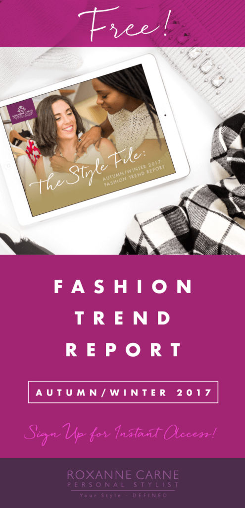 Want to know what’s hot in women’s fashion trends this fall & winter season? My Autumn/Winter 2017 Trend Guide gives you great insight on the top ten looks that you can wear this season! Download today for instant access! ~Roxanne Carne | Personal Stylist