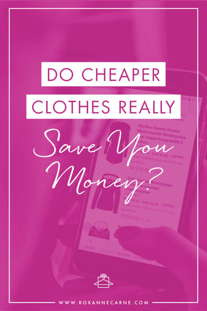 Do cheaper clothes really save you money? Not necessarily! Roxanne Carne, Personal Stylist, breaks down how cheap clothes aren't the best way to stretch your dollar in your wardrobe!