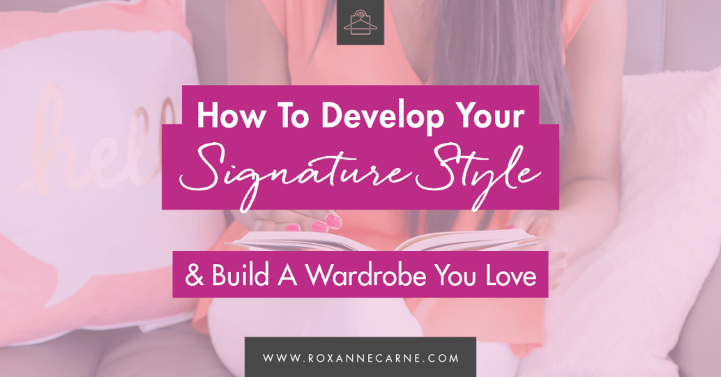 How to Develop your Signature Style FBTW - Roxanne Carne Personal Stylist