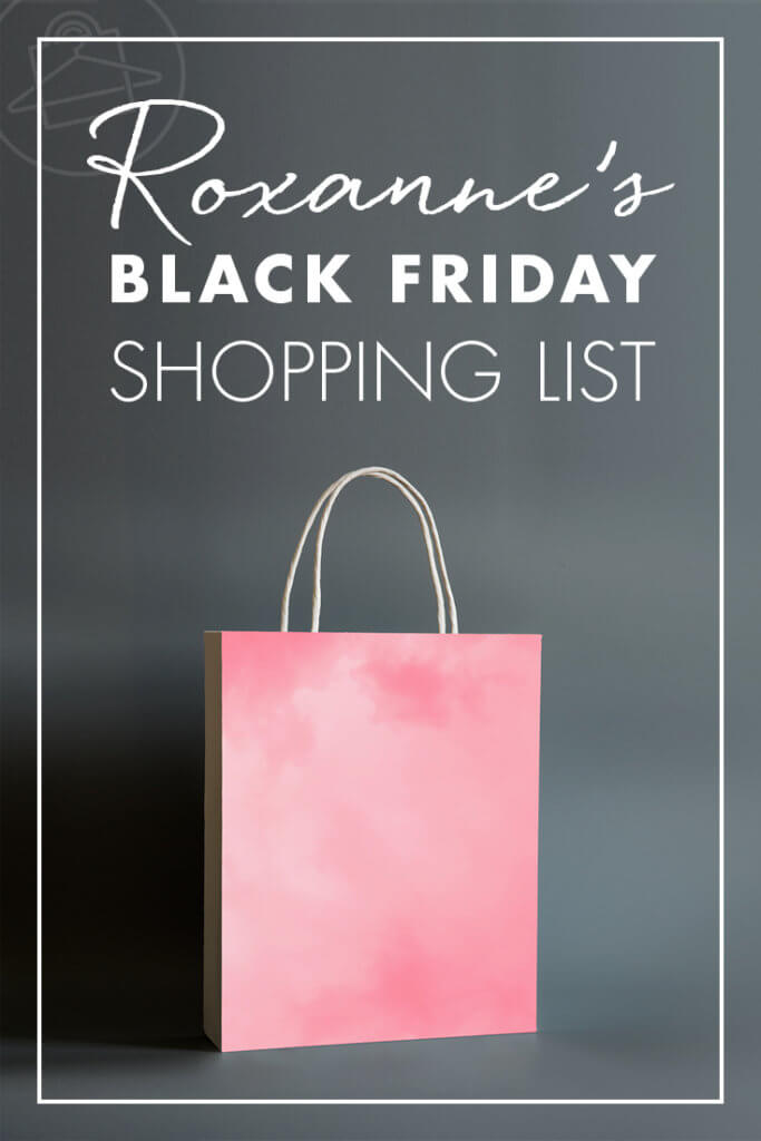 Take a peek at what's in Roxanne Carne Personal Stylist Black Friday shopping list!