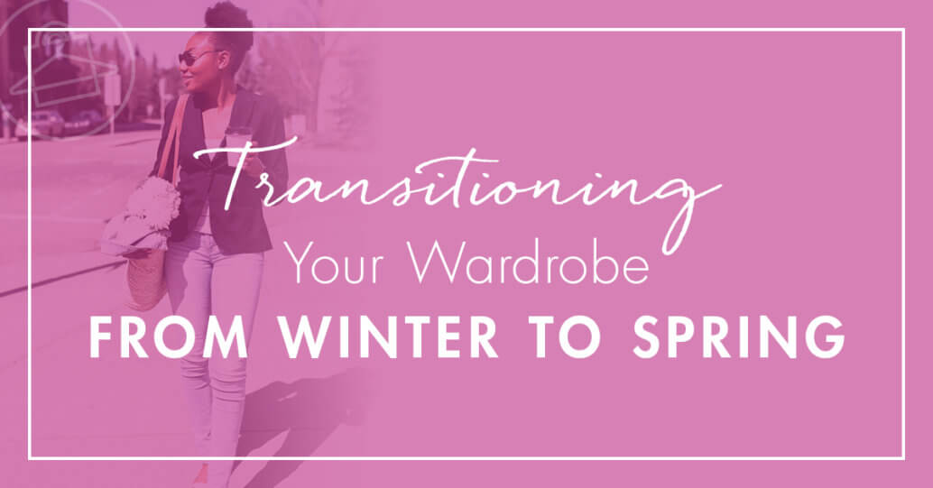 Transition your winter wardrobe to spring with the help of Roxanne Carne, Personal Stylist!