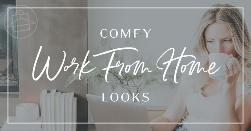 Roxanne Carne, Personal Stylist shares inspiration for comfortable WFH (Work from Home) looks for women like you!